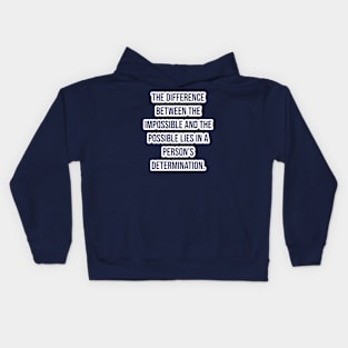 "The difference between the impossible and the possible lies in a person’s determination." - Tommy Lasorda Kids Hoodie